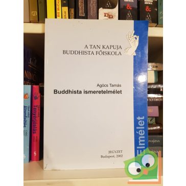 Agócs Tamás: Buddhista ismeretelmélet