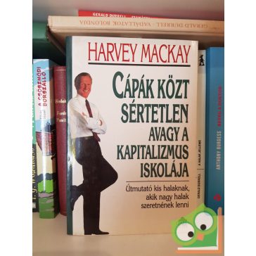   Harvey Mackay: Cápák közt sértetlen avagy a kapitalizmus iskolája