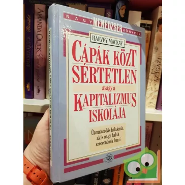   Harvey Mackay: Cápák közt sértetlen avagy a kapitalizmus iskolája