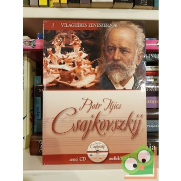  Alberto Szpunberg (szerk.): Pjotr Iljics Csajkovszkij (Világhíres zeneszerzők 3. CD-melléklettel)