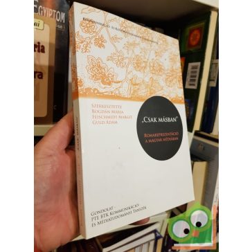   Bogdán Mária (Szerk.):"Csak másban" - Romareprezentáció a magyar médiában