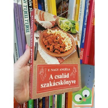 F. Nagy Angéla: A család szakácskönyve