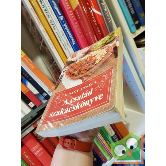 F. Nagy Angéla: A család szakácskönyve