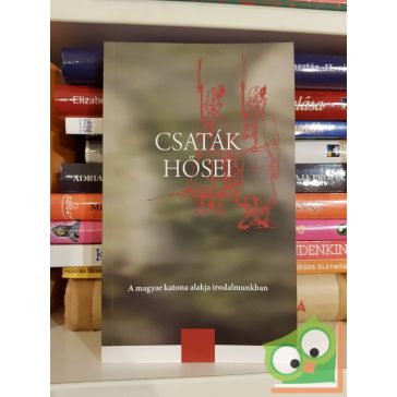   Román Károly (szerk.): Csaták hősei - A magyar katona alakja irodalmunkban (Szöveggyűjtemény)