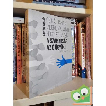   Tarján András: Csináljanak végre valamit, hogy érezzék, a szabadság az ő ügyük!
