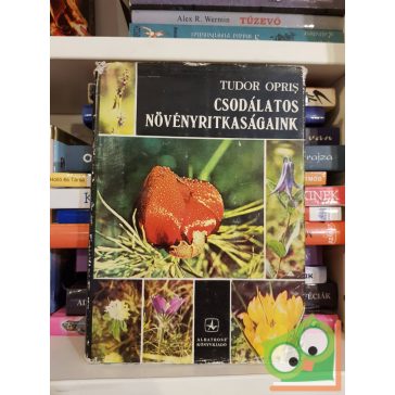 Tudor Opris: Csodálatos növényritkaságaink