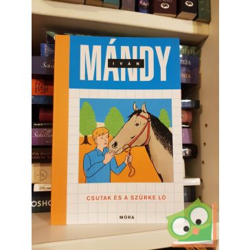 Mándy Iván: Csutak és a szürke ló (Csutak 2.)