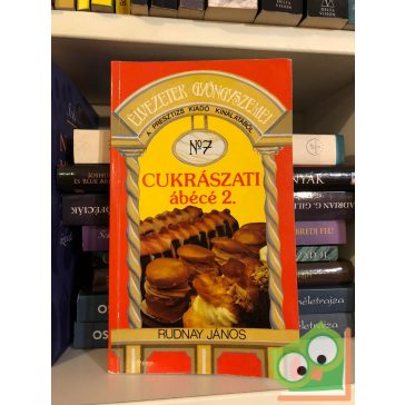   Rudnay János:  Cukrászati ábécé 2. (Élvezetek gyöngyszemei sorozat 7.)