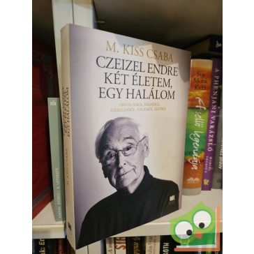 M. Kiss Csaba: Czeizel Endre két életem, egy halálom