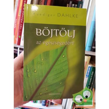 Rüdiger Dahlke: Böjtölj az egészségedért!