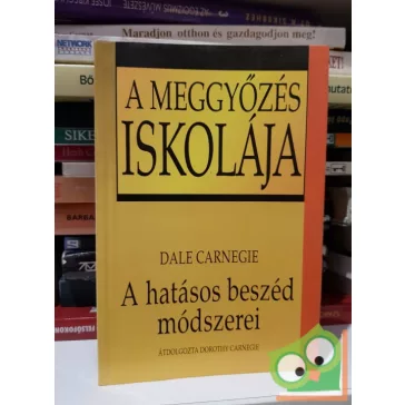   Dale Carnegie: A meggyőzés iskolája - A hatásos beszéd módszerei