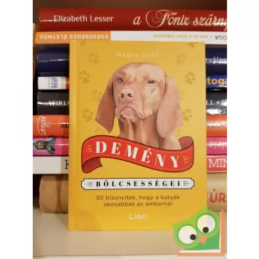   Magos Judit: Demény bölcsességei - 50 bizonyíték, hogy a kutyák okosabbak az embereknél