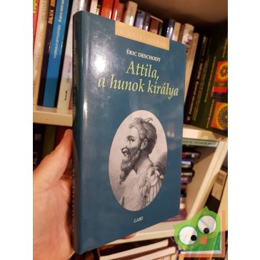 Éric Deschodt: Attila, a hunok királya (Királyi házak)