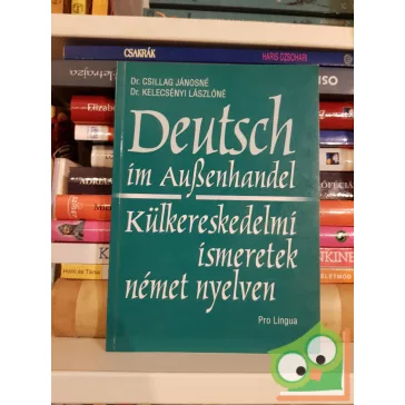   Dr. Csillag Jánosné - Dr. Kelecsényi Lászlóné: Deutsch im Außenhandel - Külkereskedelmi ismeretek német nyelven