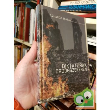 Schmidt Mária: Diktatúrák ​ördögszekéren