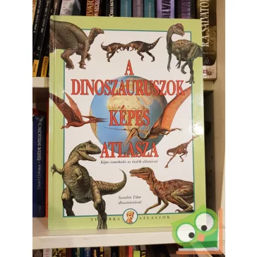   Dönsz Judit (szerk.): A dinoszauruszok képes atlasza (A dinoszauruszok képes atlasza 1.)