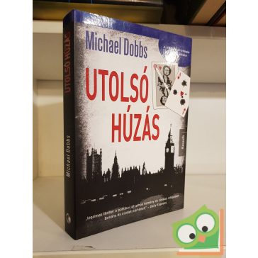Michael Dobbs: Utolsó húzás (Francis Urquhart 3.)