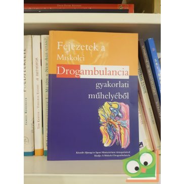 Fejzetek a miskolci drogambulancia gyakorlati műhelyéből