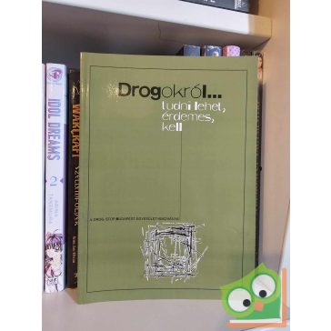   Kormos - Bozzay - Pelle - Rigó - Somogyi: Drogokról... tudni lehet, érdemes, kell