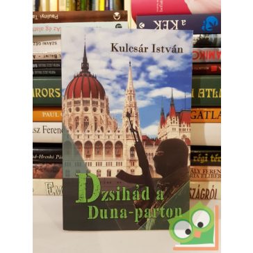 Kulcsár István: Dzsihád a Duna-parton