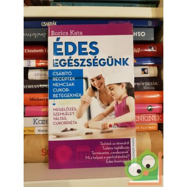   Borics Kata: Édes egészségünk - Csábító receptek nemcsak cukorbetegeknek