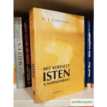 A. J. Christian: Mit keresett Isten a nappalimban?