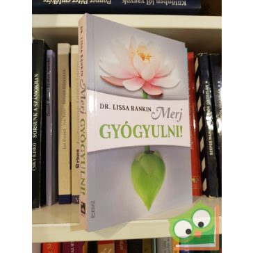Lissa Rankin: Merj gyógyulni!