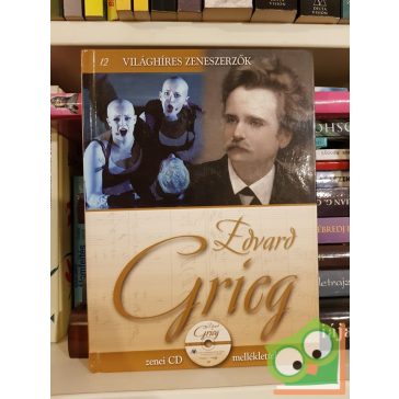   Edvard Grieg  (Világhíres zeneszerzők 12. CD-melléklettel)