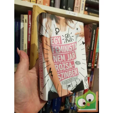   Scarlett Curtis (szerk.): Egy feminista nem jár rózsaszínben - És egyéb hazugságok