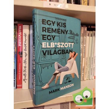 Mark Manson: Egy kis remény egy elb*szott világban