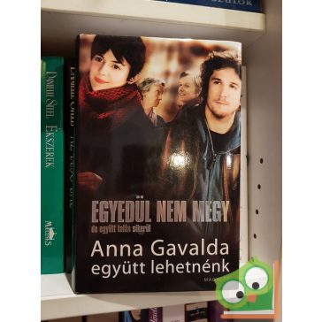   Anna Gavalda: Együtt lehetnénk - Egyedül nem megy, de együtt talán sikerül