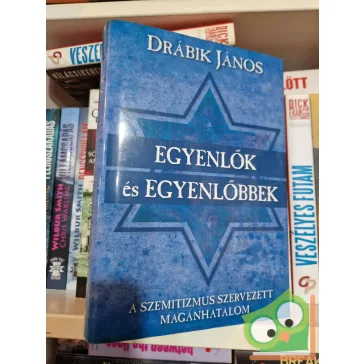   Drábik János: Egyenlők és egyenlőbbek - A szemitizmus szervezett magánhatalom