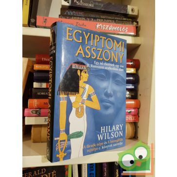   Hilary Wilson: Egyiptomi asszony - Egy nő életének egy éve II. Ramszesz uralkodása alatt