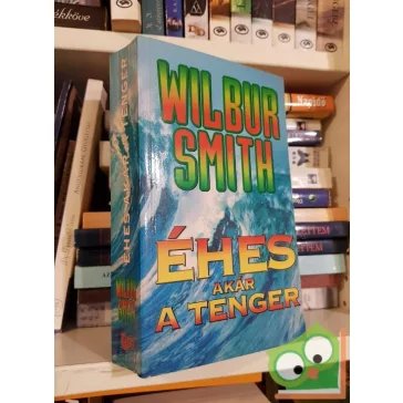 Wilbur Smith: Éhes, akár a tenger