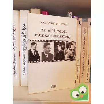 Karinthy Frigyes: Az elátkozott munkáskisasszony
