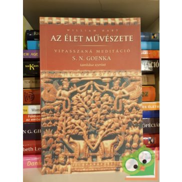   William Hart: Az élet művészete - Vipasszaná meditáció S. N. Goenka tanítása szerint