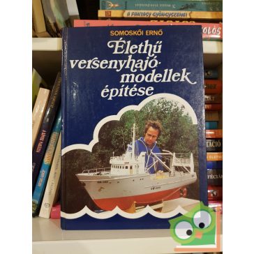 Somoskői Ernő: Élethű versenyhajómodellek építése