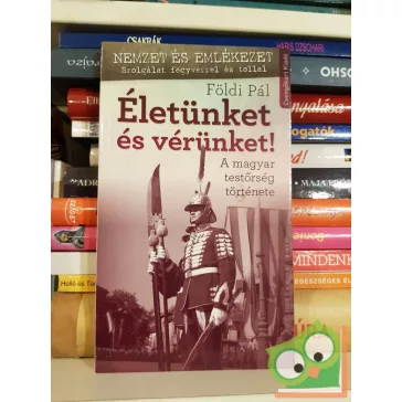 Földi Pál: Életünket és vérünket!