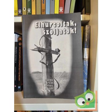   Szalai Csaba: Elhurcoltak, szóljatok! - Kónya, Borzas, Árkus, Recsk (ritka)