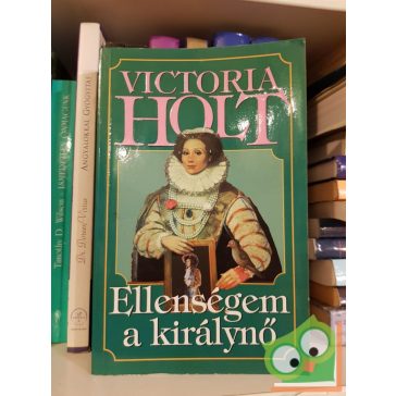 Victoria Holt: Ellenségem a királynő