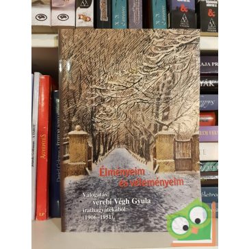   Élményeim és véleményeim (Válogatás verebi Végh Gyula irathagyatékából 1906-1951) (Ritka)