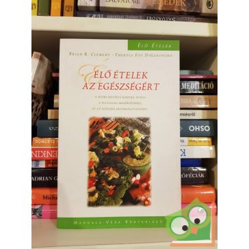   Brian R. Clement, Theresa Foy DiGeronimo: Élő ételek az egészségért