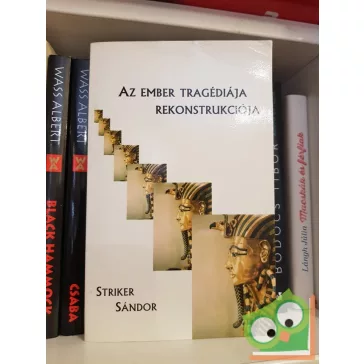   Madách Imre - Striker Sándor: Az ember tragédiája / Az ember tragédiája rekonstrukciója