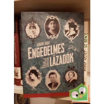 Kádár Judit: Engedelmes lázadók