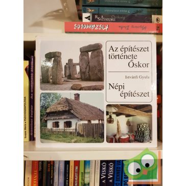   Istvánfi Gyula: Az építészet története - Őskor, Népi építészet (ritka)