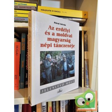   Pávai István: Az erdélyi és a moldvai magyarság népi tánczenéje (Jelenlévő múlt)