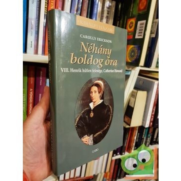 Carolly Erickson: Néhány ​boldog óra (Királyi házak)