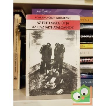   Konrád György, Szelényi Iván: Az értelmiség útja az osztályhatalomhoz