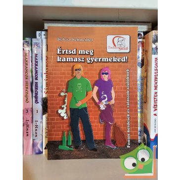 Sylvia Schneider: Értsd meg kamasz gyermeked!