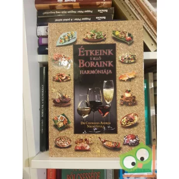   Csizmadia András Niksz Gyula: Étkeink s illő boraink harmóniája